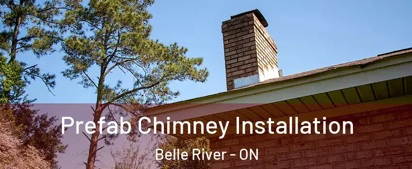  Prefab Chimney Installation Belle River - ON
