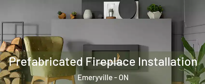  Prefabricated Fireplace Installation Emeryville - ON
