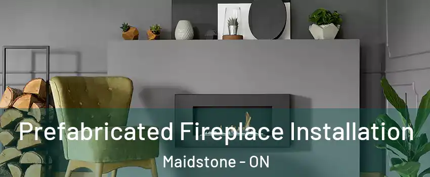  Prefabricated Fireplace Installation Maidstone - ON