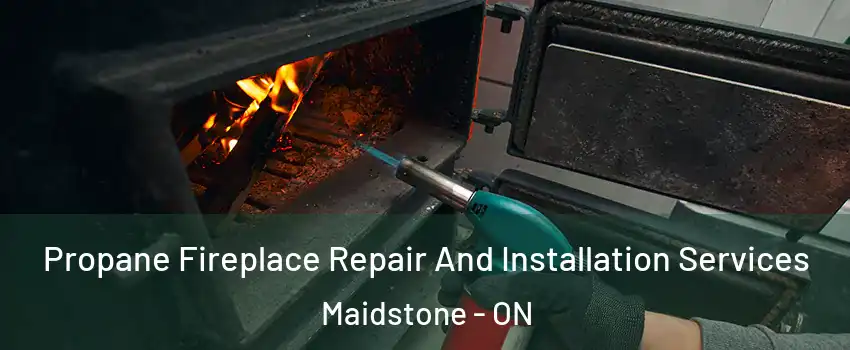 Propane Fireplace Repair And Installation Services Maidstone - ON