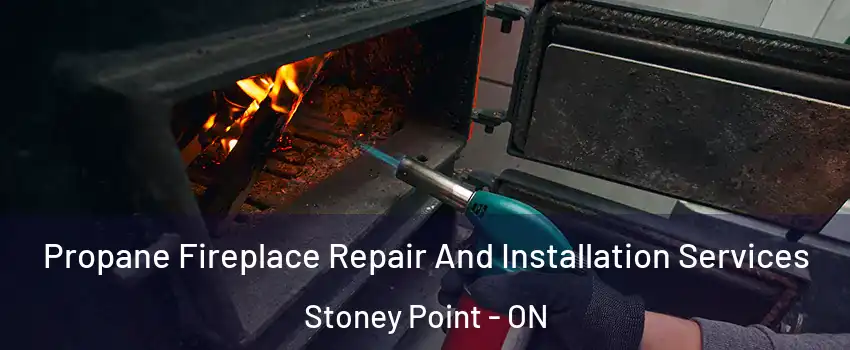  Propane Fireplace Repair And Installation Services Stoney Point - ON