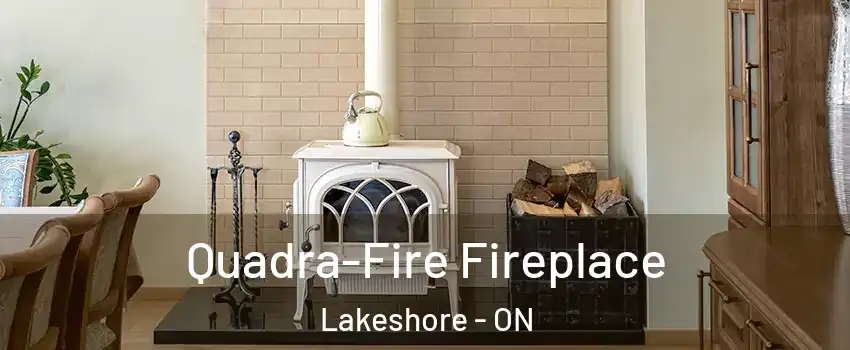  Quadra-Fire Fireplace Lakeshore - ON