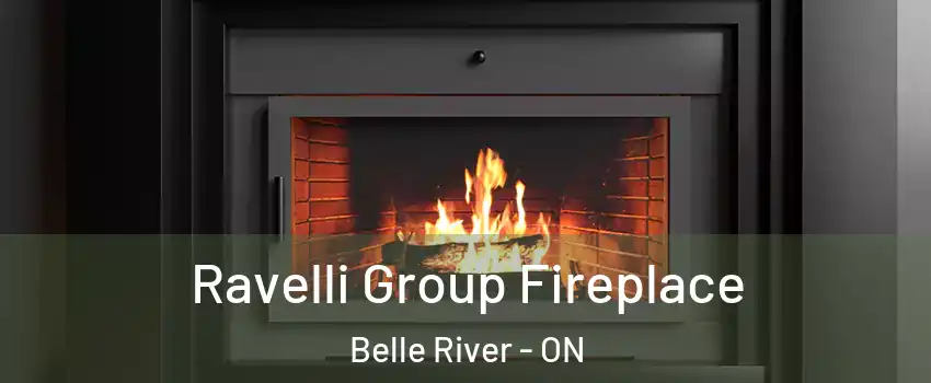 Ravelli Group Fireplace Belle River - ON