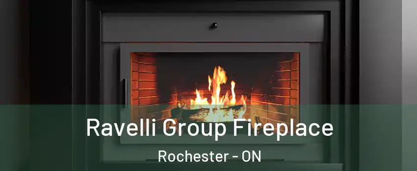 Ravelli Group Fireplace Rochester - ON