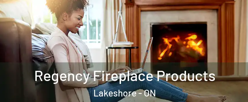  Regency Fireplace Products Lakeshore - ON