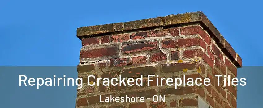  Repairing Cracked Fireplace Tiles Lakeshore - ON
