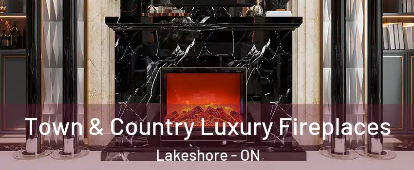  Town & Country Luxury Fireplaces Lakeshore - ON