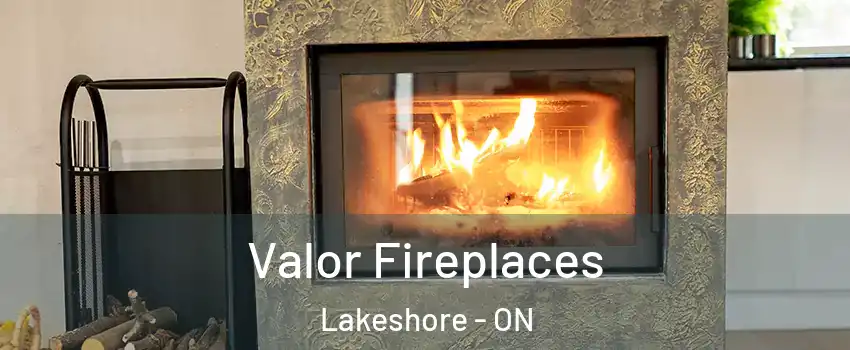  Valor Fireplaces Lakeshore - ON