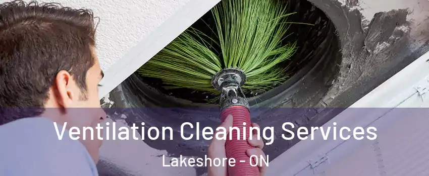  Ventilation Cleaning Services Lakeshore - ON