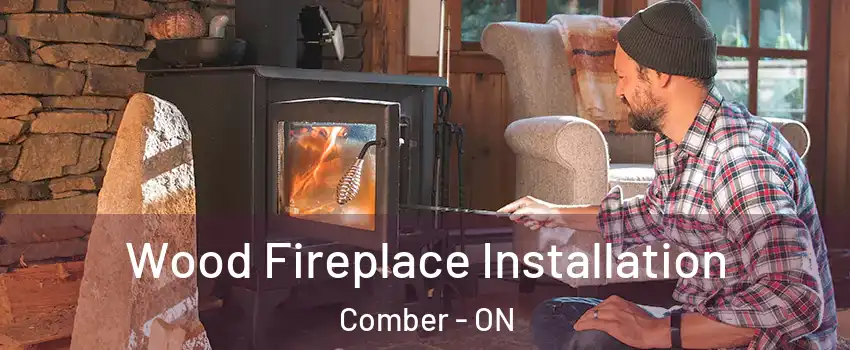  Wood Fireplace Installation Comber - ON