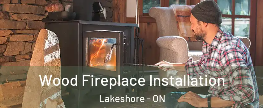  Wood Fireplace Installation Lakeshore - ON