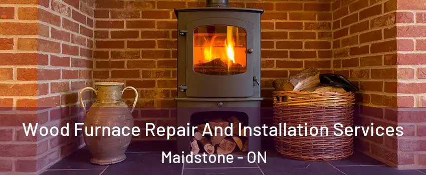  Wood Furnace Repair And Installation Services Maidstone - ON