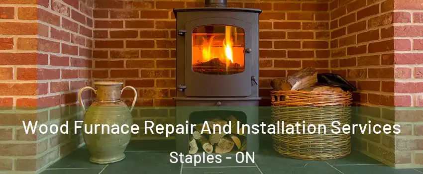  Wood Furnace Repair And Installation Services Staples - ON