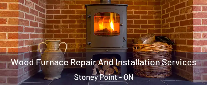  Wood Furnace Repair And Installation Services Stoney Point - ON