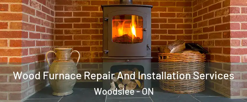  Wood Furnace Repair And Installation Services Woodslee - ON