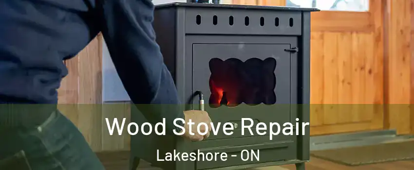  Wood Stove Repair Lakeshore - ON